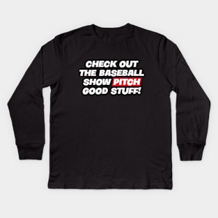 Check out the baseball show Pitch – Good Stuff ! Kids Long Sleeve T-Shirt